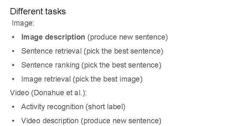 Different tasks Image: • Image description (produce new sentence) • Sentence retrieval (pick the