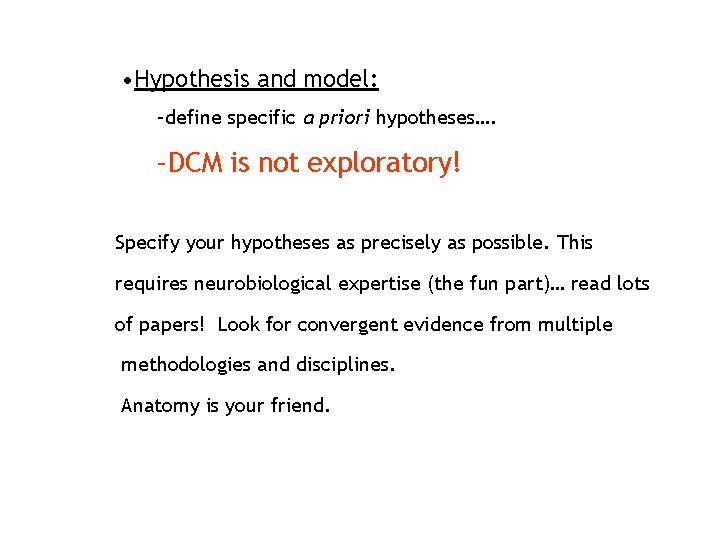  • Hypothesis and model: –define specific a priori hypotheses…. –DCM is not exploratory!