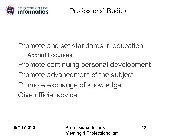 Professional Bodies Promote and set standards in education Accredit courses Promote continuing personal development