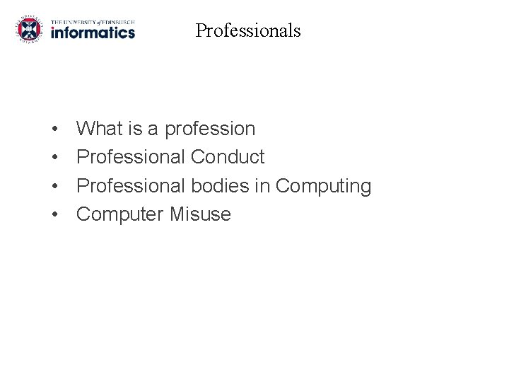 Professionals • • What is a profession Professional Conduct Professional bodies in Computing Computer