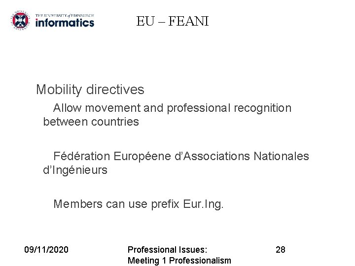 EU – FEANI Mobility directives Allow movement and professional recognition between countries Fédération Européene