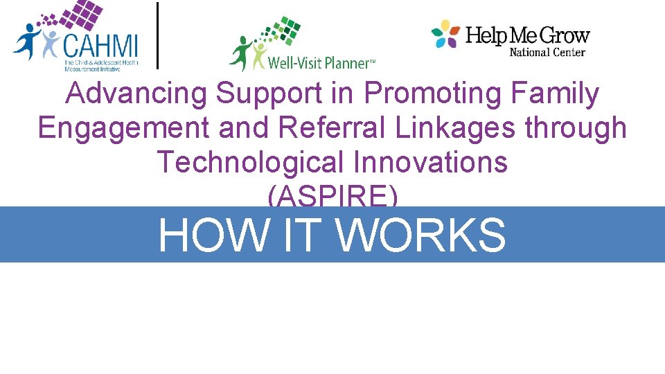 Advancing Support in Promoting Family Engagement and Referral Linkages through Technological Innovations (ASPIRE) HOW