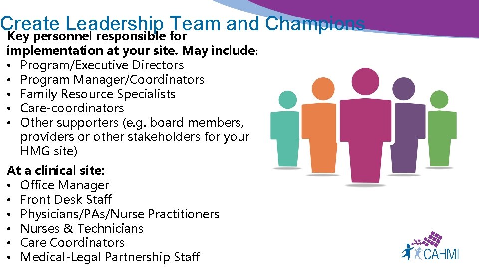 Create Leadership Team and Champions Key personnel responsible for implementation at your site. May
