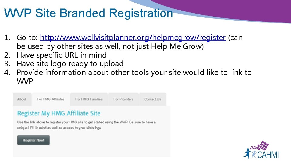 WVP Site Branded Registration 1. Go to: http: //www. wellvisitplanner. org/helpmegrow/register (can be used