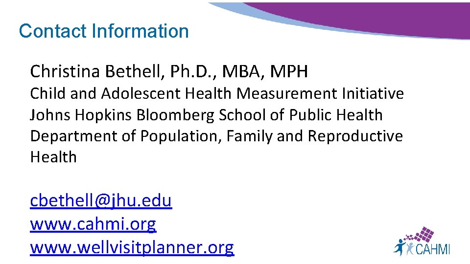 Contact Information Christina Bethell, Ph. D. , MBA, MPH Child and Adolescent Health Measurement