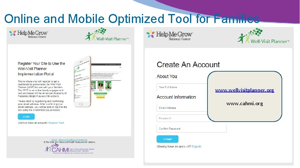 Online and Mobile Optimized Tool for Families www. wellvisitplanner. org www. cahmi. org 