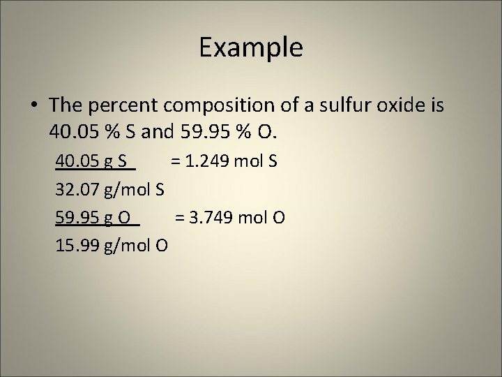 Example • The percent composition of a sulfur oxide is 40. 05 % S
