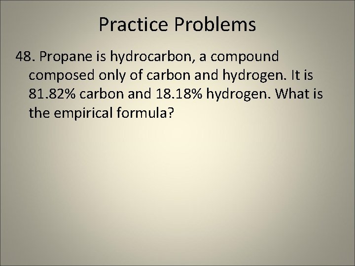 Practice Problems 48. Propane is hydrocarbon, a compound composed only of carbon and hydrogen.