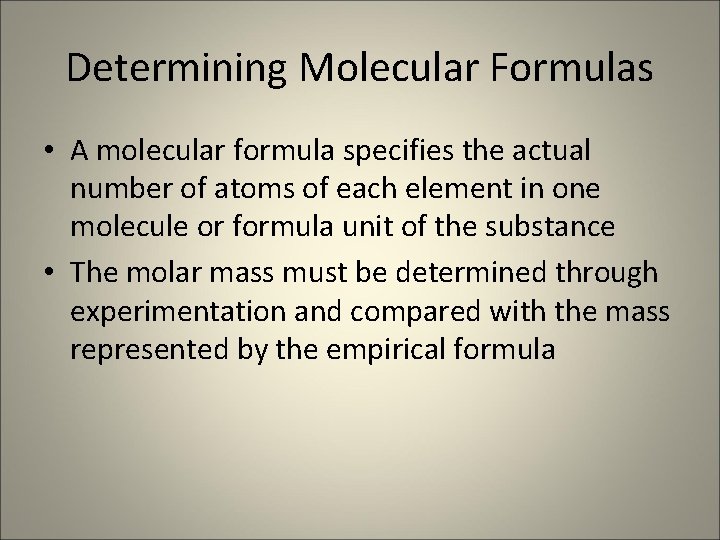 Determining Molecular Formulas • A molecular formula specifies the actual number of atoms of