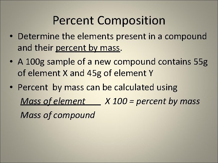 Percent Composition • Determine the elements present in a compound and their percent by