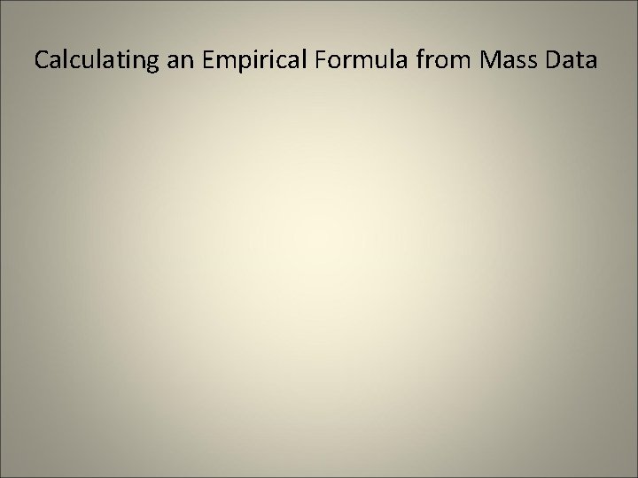 Calculating an Empirical Formula from Mass Data 