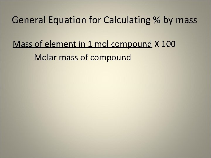 General Equation for Calculating % by mass Mass of element in 1 mol compound