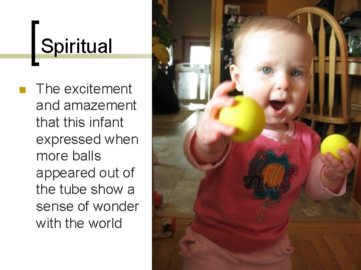 Spiritual n The excitement and amazement that this infant expressed when more balls appeared