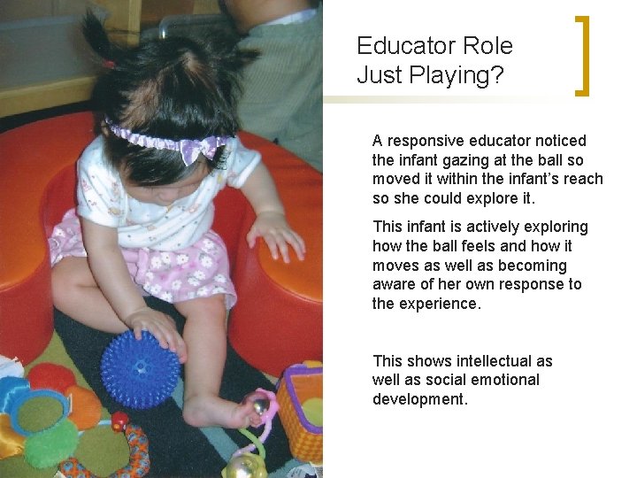 Educator Role Just Playing? A responsive educator noticed the infant gazing at the ball