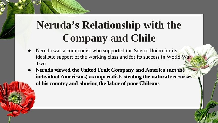 Neruda’s Relationship with the Company and Chile ● Neruda was a communist who supported