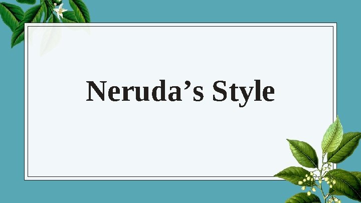 Neruda’s Style 
