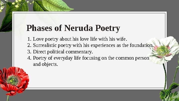 Phases of Neruda Poetry 1. Love poetry about his love life with his wife.