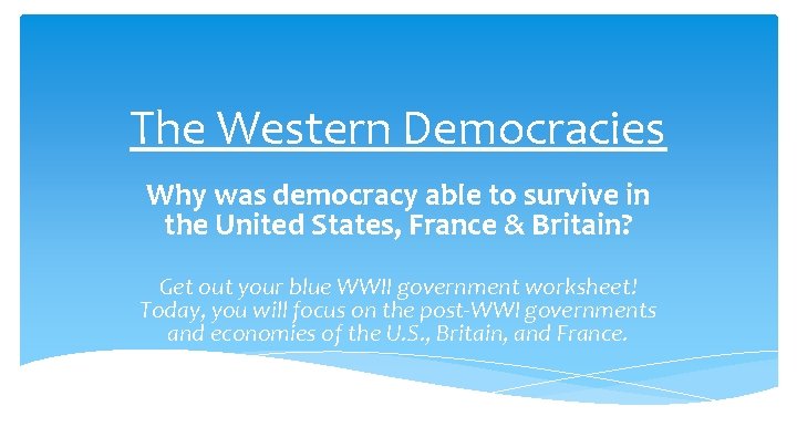 The Western Democracies Why was democracy able to survive in the United States, France