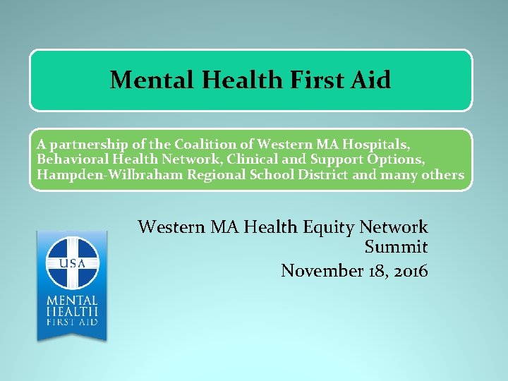 Mental Health First Aid A partnership of the Coalition of Western MA Hospitals, Behavioral