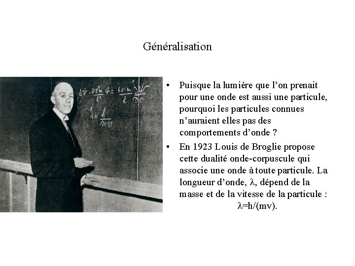 Généralisation • Puisque la lumière que l’on prenait pour une onde est aussi une