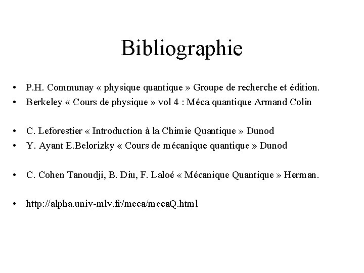 Bibliographie • P. H. Communay « physique quantique » Groupe de recherche et édition.