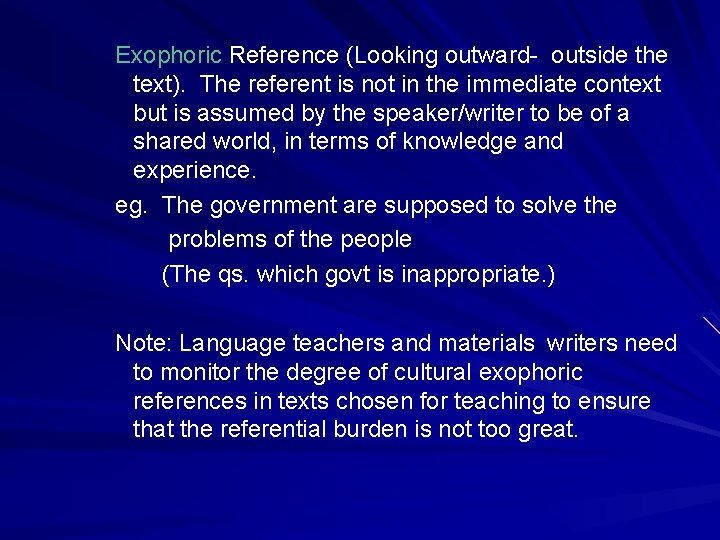 Exophoric Reference (Looking outward- outside the text). The referent is not in the immediate Exophoric Reference (Looking outward- outside the text). The referent is not in the immediate