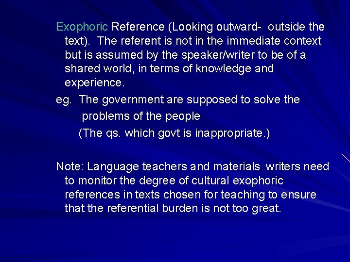 Exophoric Reference (Looking outward- outside the text). The referent is not in the immediate