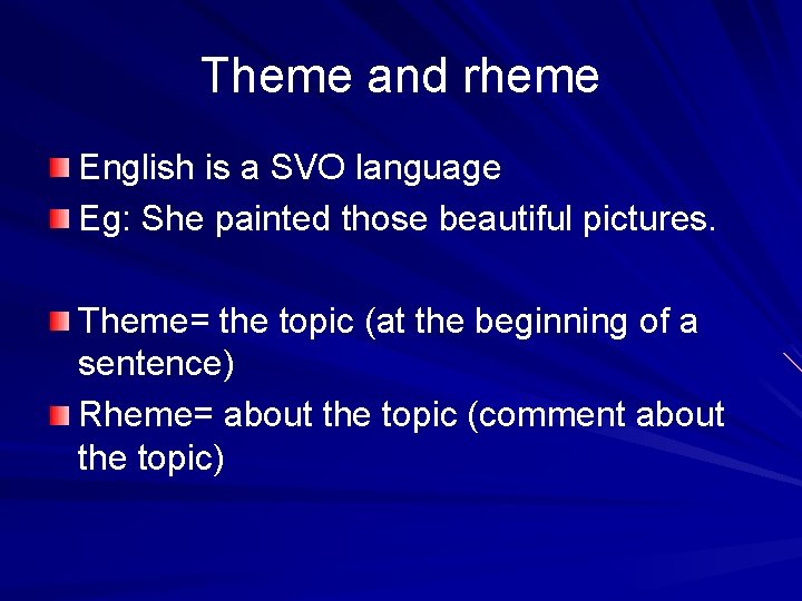 Theme and rheme English is a SVO language Eg: She painted those beautiful pictures. Theme and rheme English is a SVO language Eg: She painted those beautiful pictures.