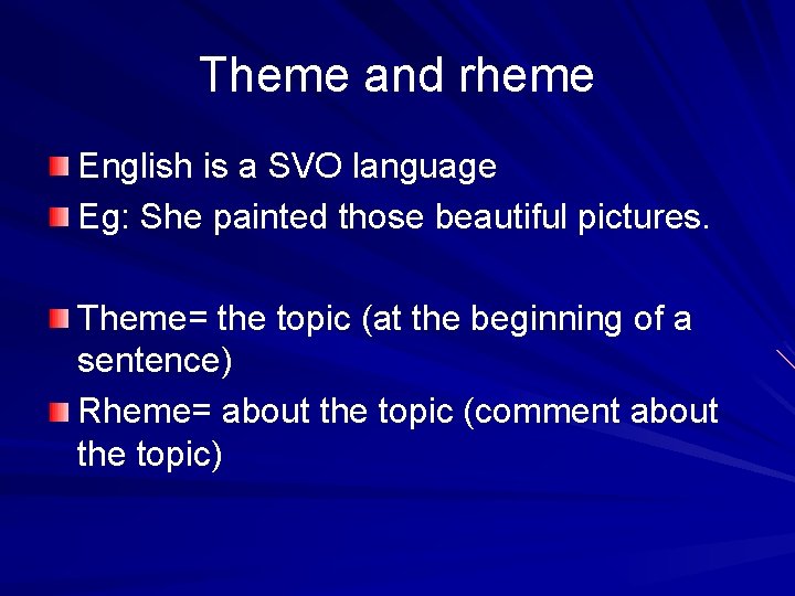 Theme and rheme English is a SVO language Eg: She painted those beautiful pictures.