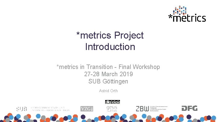 *metrics Project Introduction *metrics in Transition - Final Workshop 27 -28 March 2019 SUB