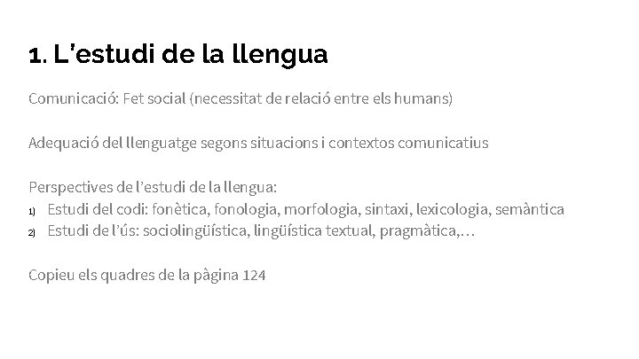 1. L’estudi de la llengua Comunicació: Fet social (necessitat de relació entre els humans)