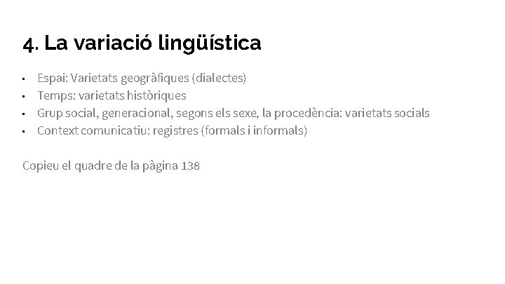 4. La variació lingüística • • Espai: Varietats geogràfiques (dialectes) Temps: varietats històriques Grup