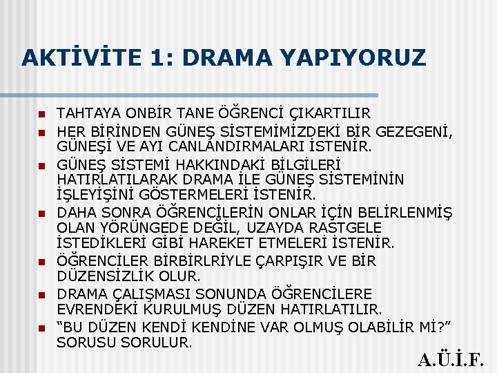 AKTİVİTE 1: DRAMA YAPIYORUZ n n n n TAHTAYA ONBİR TANE ÖĞRENCİ ÇIKARTILIR HER