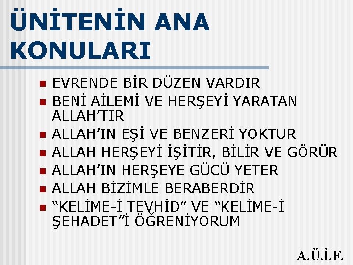 ÜNİTENİN ANA KONULARI n n n n EVRENDE BİR DÜZEN VARDIR BENİ AİLEMİ VE