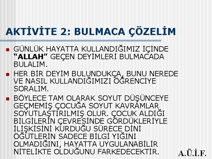 AKTİVİTE 2: BULMACA ÇÖZELİM n n n GÜNLÜK HAYATTA KULLANDIĞIMIZ İÇİNDE “ALLAH” GEÇEN DEYİMLERİ