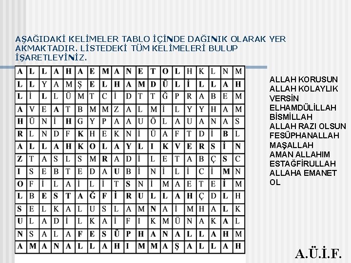 AŞAĞIDAKİ KELİMELER TABLO İÇİNDE DAĞINIK OLARAK YER AKMAKTADIR. LİSTEDEKİ TÜM KELİMELERİ BULUP İŞARETLEYİNİZ. ALLAH