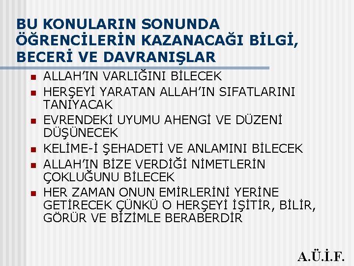 BU KONULARIN SONUNDA ÖĞRENCİLERİN KAZANACAĞI BİLGİ, BECERİ VE DAVRANIŞLAR n n n ALLAH’IN VARLIĞINI