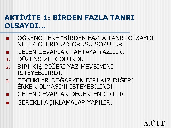 AKTİVİTE 1: BİRDEN FAZLA TANRI OLSAYDI. . . n ÖĞRENCİLERE “BİRDEN FAZLA TANRI OLSAYDI