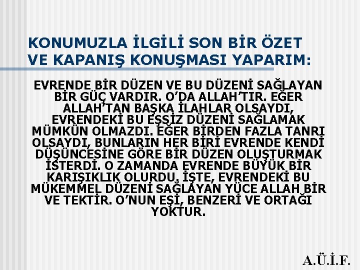 KONUMUZLA İLGİLİ SON BİR ÖZET VE KAPANIŞ KONUŞMASI YAPARIM: EVRENDE BİR DÜZEN VE BU