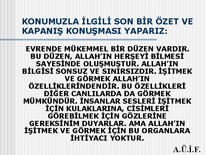 KONUMUZLA İLGİLİ SON BİR ÖZET VE KAPANIŞ KONUŞMASI YAPARIZ: EVRENDE MÜKEMMEL BİR DÜZEN VARDIR.