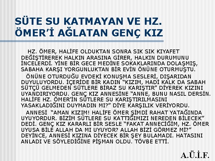 SÜTE SU KATMAYAN VE HZ. ÖMER’İ AĞLATAN GENÇ KIZ HZ. ÖMER, HALİFE OLDUKTAN SONRA