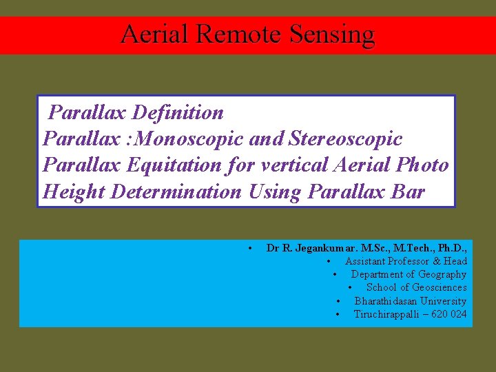 Aerial Remote Sensing Parallax Definition Parallax : Monoscopic and Stereoscopic Parallax Equitation for vertical