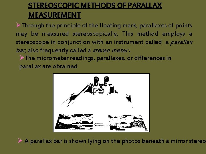 STEREOSCOPIC METHODS OF PARALLAX MEASUREMENT ØThrough the principle of the floating mark, parallaxes of