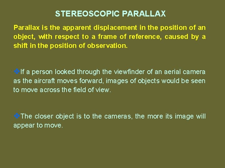 STEREOSCOPIC PARALLAX Parallax is the apparent displacement in the position of an object, with