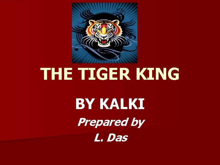 THE TIGER KING BY KALKI Prepared by L. Das 