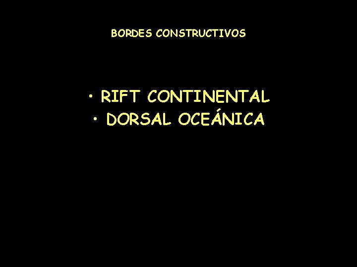 BORDES CONSTRUCTIVOS • RIFT CONTINENTAL • DORSAL OCEÁNICA 