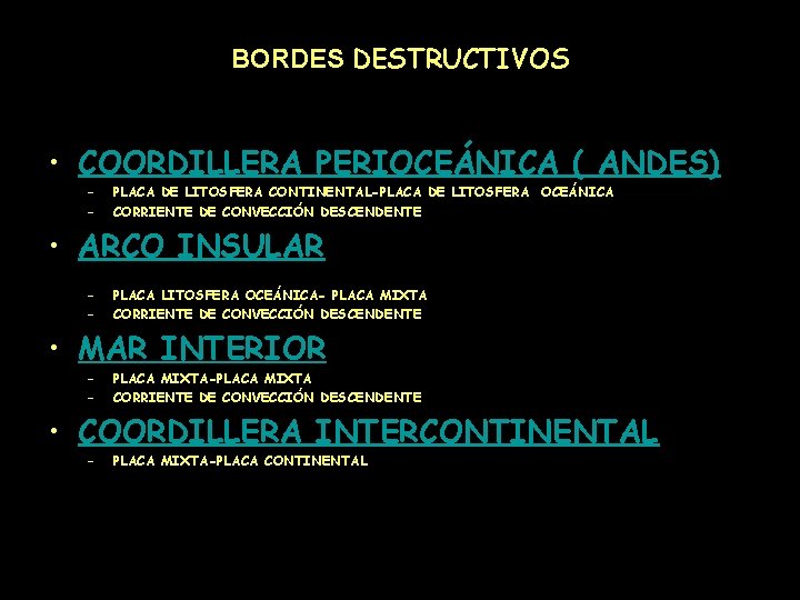 BORDES DESTRUCTIVOS • COORDILLERA PERIOCEÁNICA ( ANDES) – – PLACA DE LITOSFERA CONTINENTAL-PLACA DE