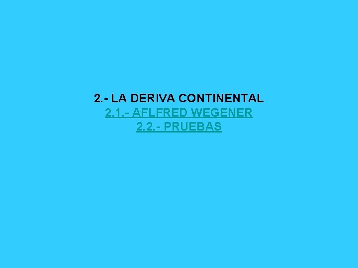2. - LA DERIVA CONTINENTAL 2. 1. - AFLFRED WEGENER 2. 2. - PRUEBAS