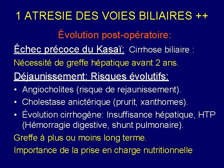 1 ATRESIE DES VOIES BILIAIRES ++ Évolution post-opératoire: Échec précoce du Kasaï: Cirrhose biliaire