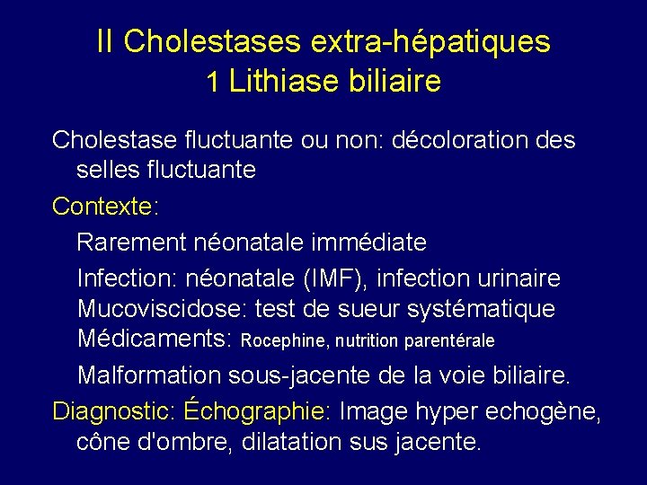 II Cholestases extra-hépatiques 1 Lithiase biliaire Cholestase fluctuante ou non: décoloration des selles fluctuante